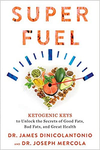 Superfuel:  Ketogenic Keys to Unlock the Secrets of Good Fats, Bad Fats, and Great Health