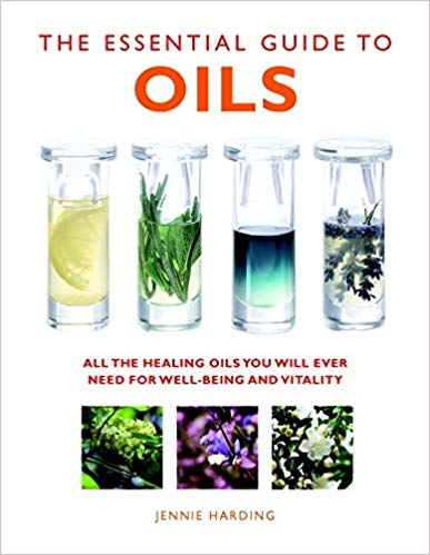 Essential Guide to Oils, The:  All the Oils You Will Ever Need For Well-Being And Vitality