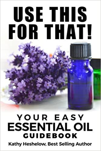 Use This For That!: Your Easy Essential Oil Guidebook