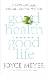 Good Health, Good Life:  12 Keys To Enjoying Physical and Spiritual Wellness