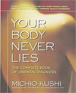 Your Body Never Lies:  The Complete Book of Oriental Diagnosis